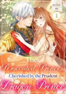 The Persecuted Princess Cherished by the Prudent Dragon Prince