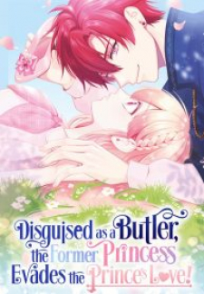 Disguised as a Butler the Former Princess Evades the Prince’s Love!